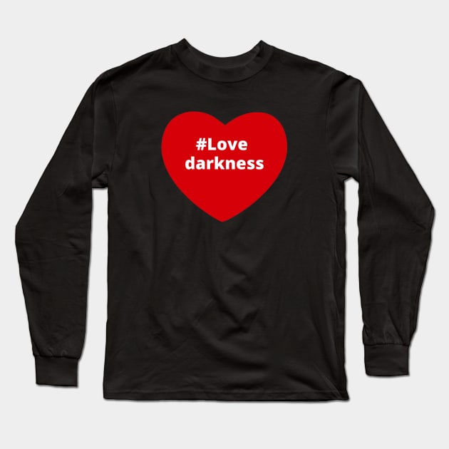 Love Darkness - Hashtag Heart Long Sleeve T-Shirt by support4love